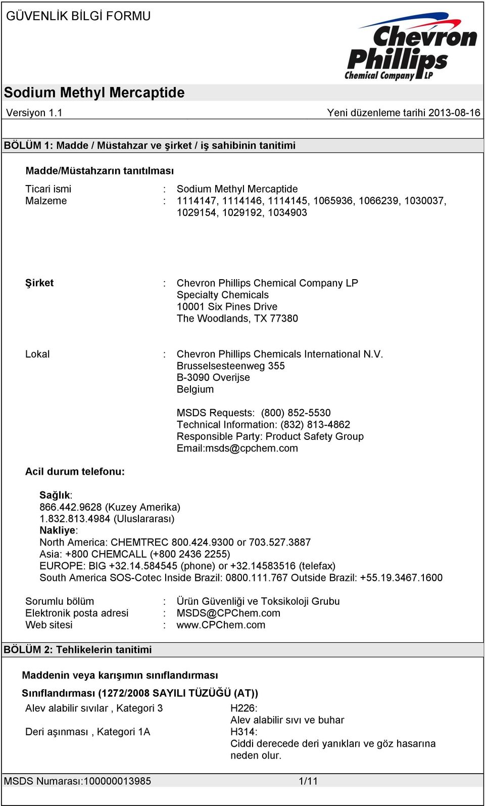 Brusselsesteenweg 355 B-3090 Overijse Belgium Acil durum telefonu: MSDS Requests: (800) 852-5530 Technical Information: (832) 813-4862 Responsible Party: Product Safety Group Email:msds@cpchem.