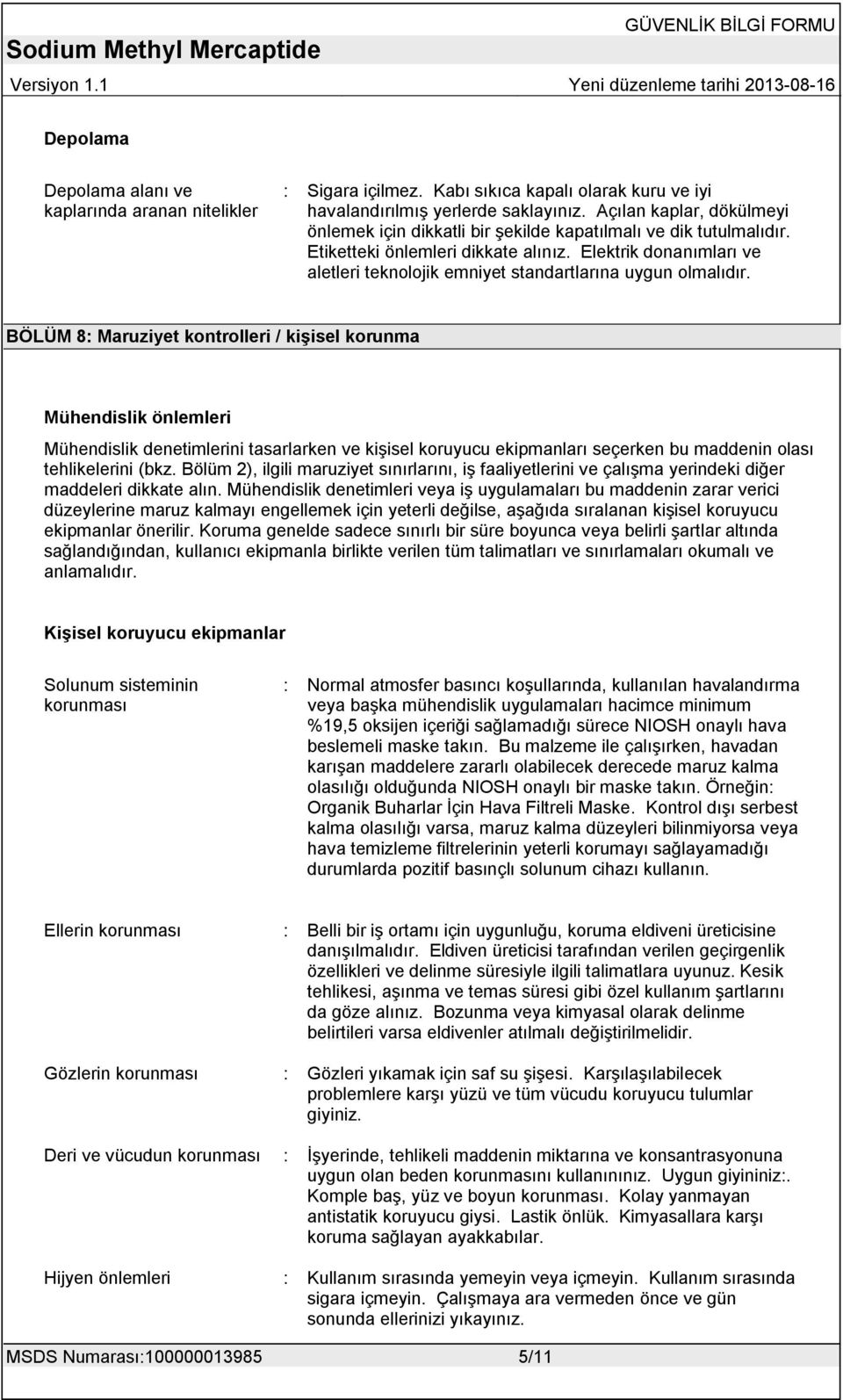 Elektrik donanımları ve aletleri teknolojik emniyet standartlarına uygun olmalıdır.