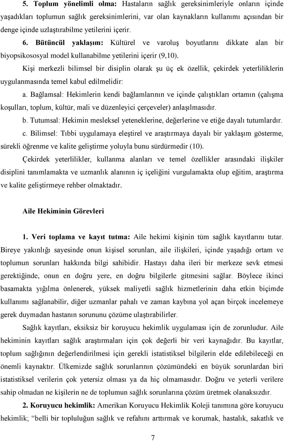 Kişi merkezli bilimsel bir disiplin olarak şu üç ek özellik, çekirdek yeterliliklerin uygulanmasında temel kabul edilmelidir: a.