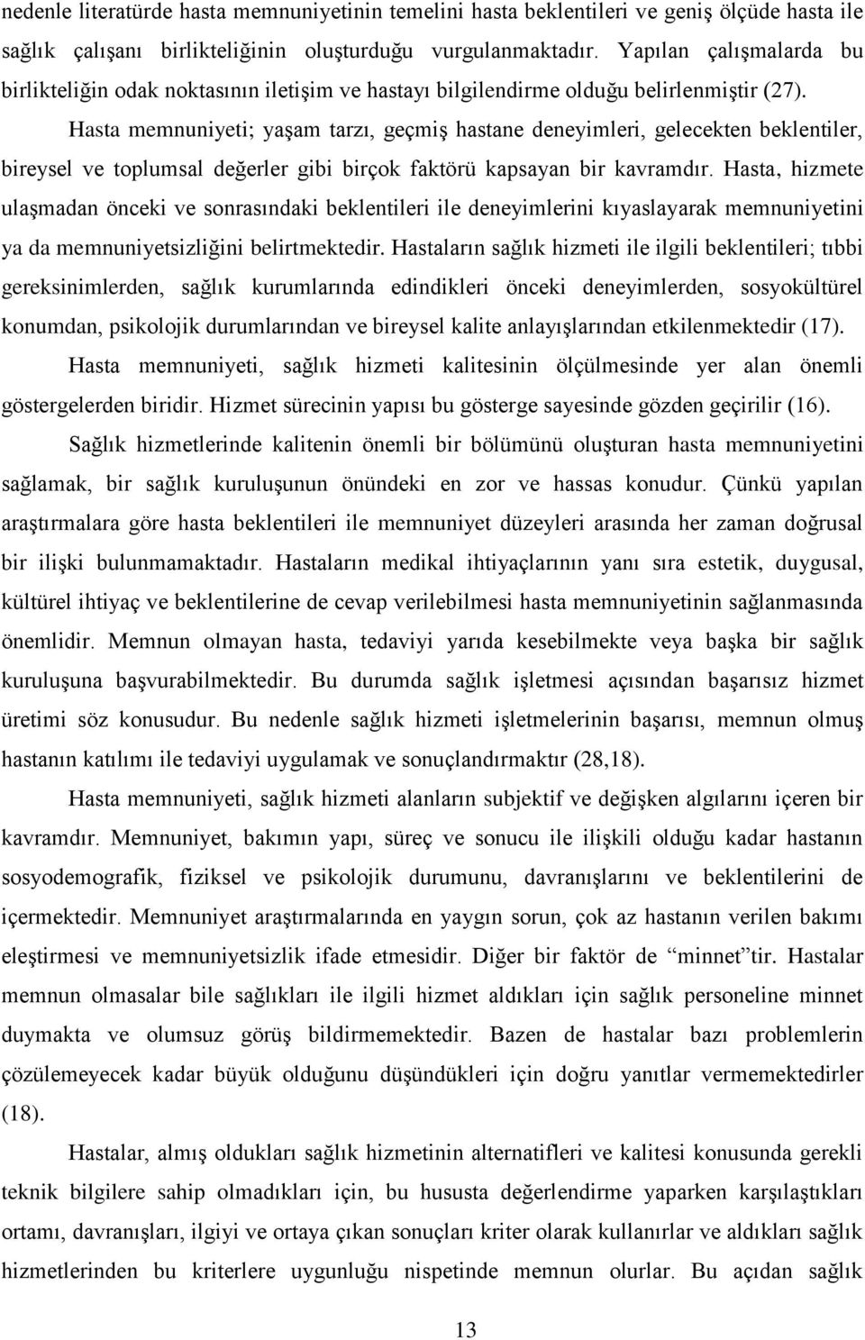 Hasta memnuniyeti; yaşam tarzı, geçmiş hastane deneyimleri, gelecekten beklentiler, bireysel ve toplumsal değerler gibi birçok faktörü kapsayan bir kavramdır.