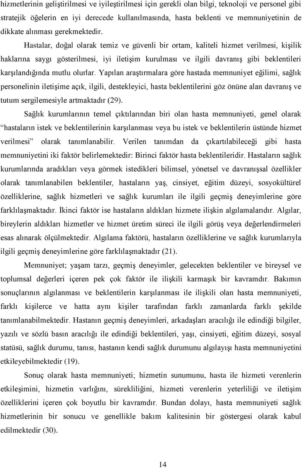 Hastalar, doğal olarak temiz ve güvenli bir ortam, kaliteli hizmet verilmesi, kişilik haklarına saygı gösterilmesi, iyi iletişim kurulması ve ilgili davranış gibi beklentileri karşılandığında mutlu