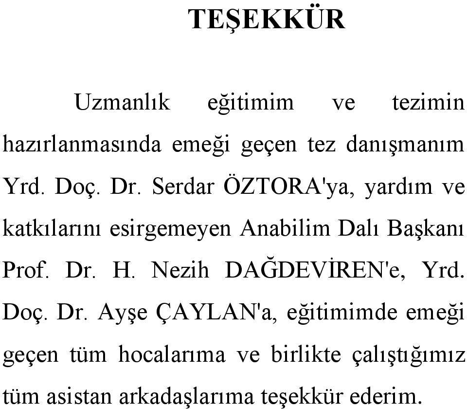 Serdar ÖZTORA'ya, yardım ve katkılarını esirgemeyen Anabilim Dalı Başkanı Prof. Dr.