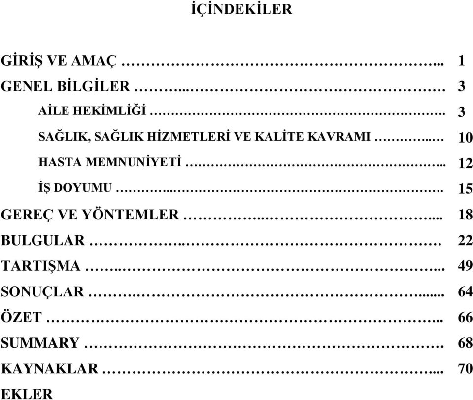 . 12 İŞ DOYUMU... 15 GEREÇ VE YÖNTEMLER..... 18 BULGULAR... 22 TARTIŞMA.