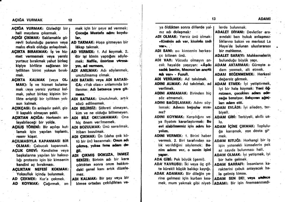 ACIKTA KATMAK (veya OL MAK): lo ve hizmet brilamamak,,'eya yersiz yi.rrtsuz kalmak, yahut birkag kiginin bir' likte erlgtigi bir iyilikten yok' sun kalmak.