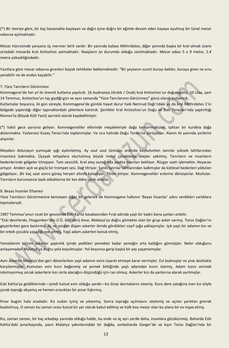 4 metre yüksekliğindedir. Yazıtlara göre mezar odasına girenleri büyük tehlikeler beklemektedir: "Bir şeytanın sureti burayı bekler, buraya giren ne onu yenebilir ne de ondan kaçabilir." 7.