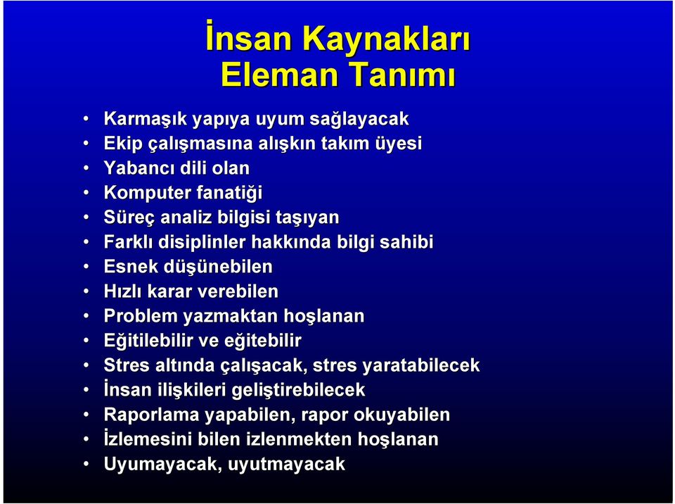 verebilen Problem yazmaktan hoşlanan Eğitilebilir ve eğitebilir Stres altında çalışacak, stres yaratabilecek İnsan