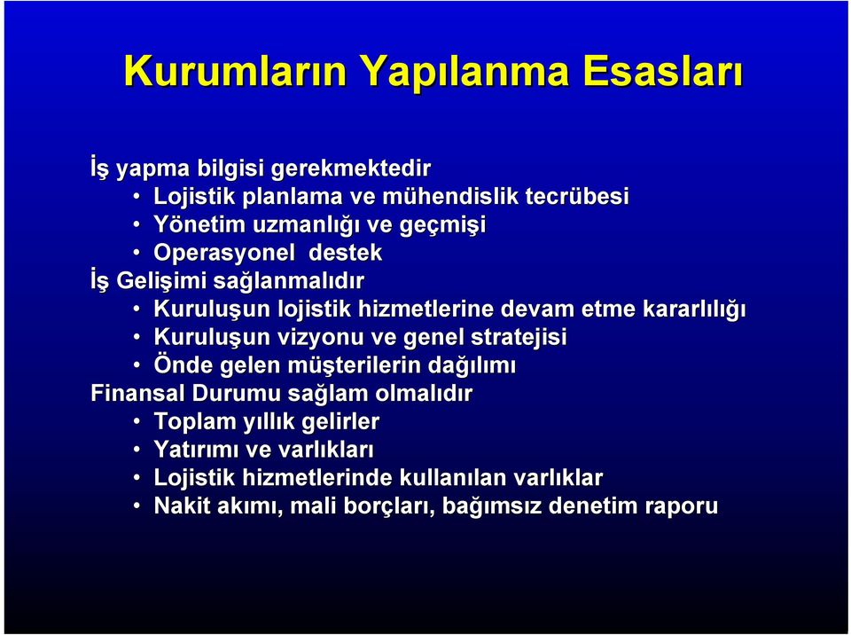 kararlılığı Kuruluşun vizyonu ve genel stratejisi Önde gelen müşterilerin dağılımı Finansal Durumu sağlam olmalıdır