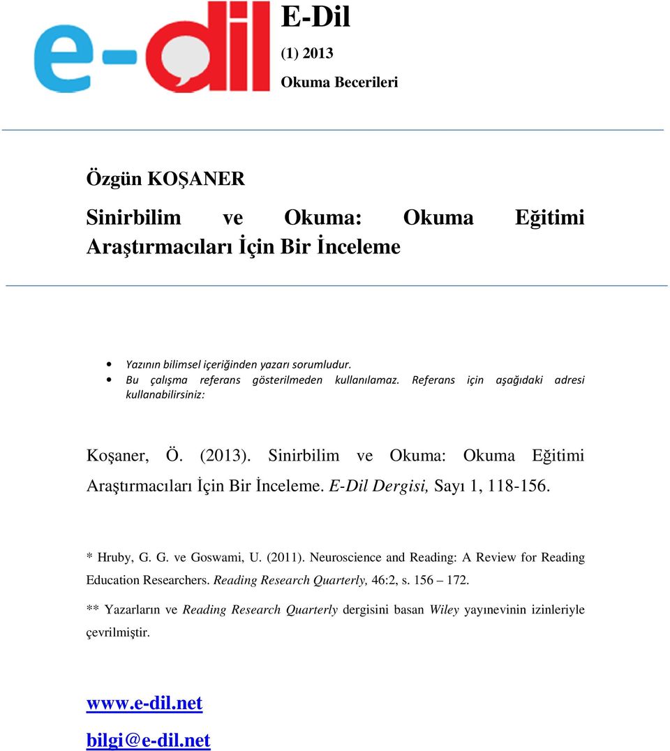 Sinirbilim ve Okuma: Okuma Eğitimi Araştırmacıları Đçin Bir Đnceleme. E-Dil Dergisi, Sayı 1, 118-156. * Hruby, G. G. ve Goswami, U. (2011).