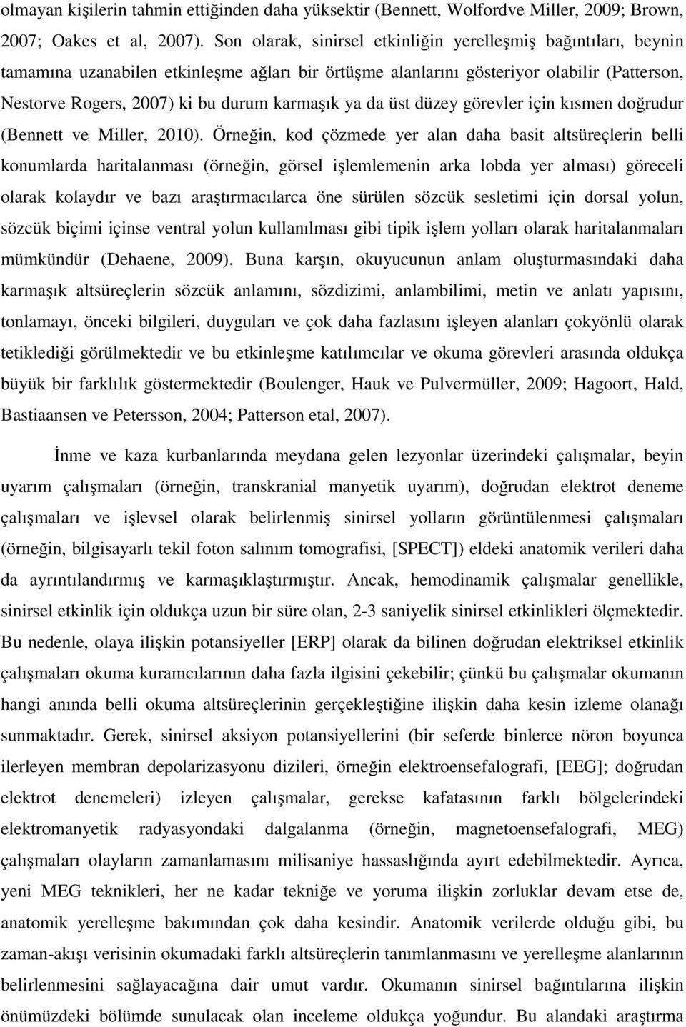 karmaşık ya da üst düzey görevler için kısmen doğrudur (Bennett ve Miller, 2010).