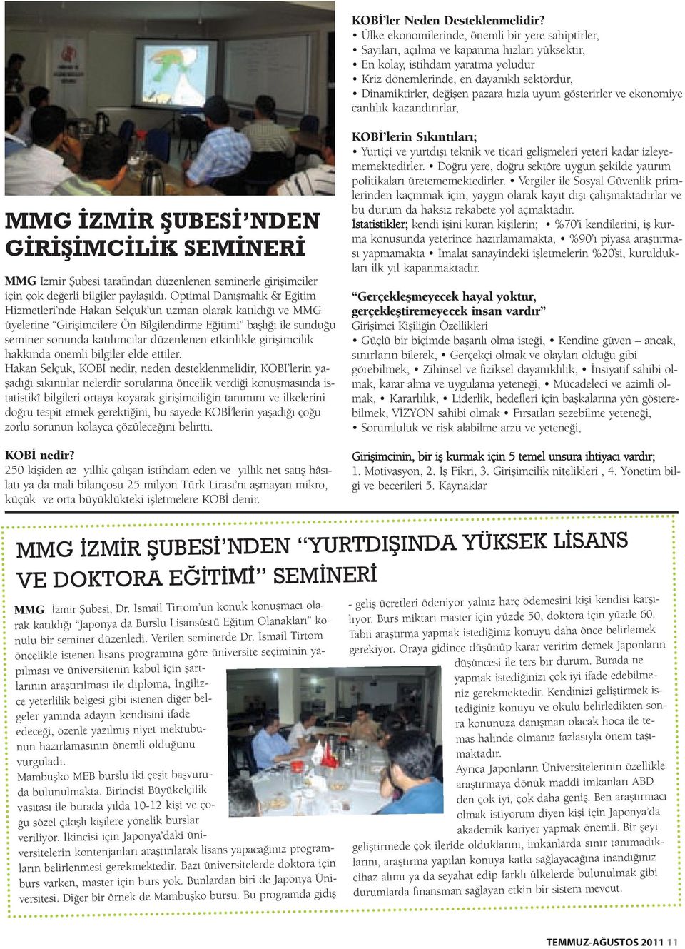 pazara hızla uyum gösterirler ve ekonomiye canlılık kazandırırlar, MMG ZM R fiubes NDEN G R fi MC L K SEM NER MMG İzmir Şubesi tarafından düzenlenen seminerle girişimciler için çok değerli bilgiler