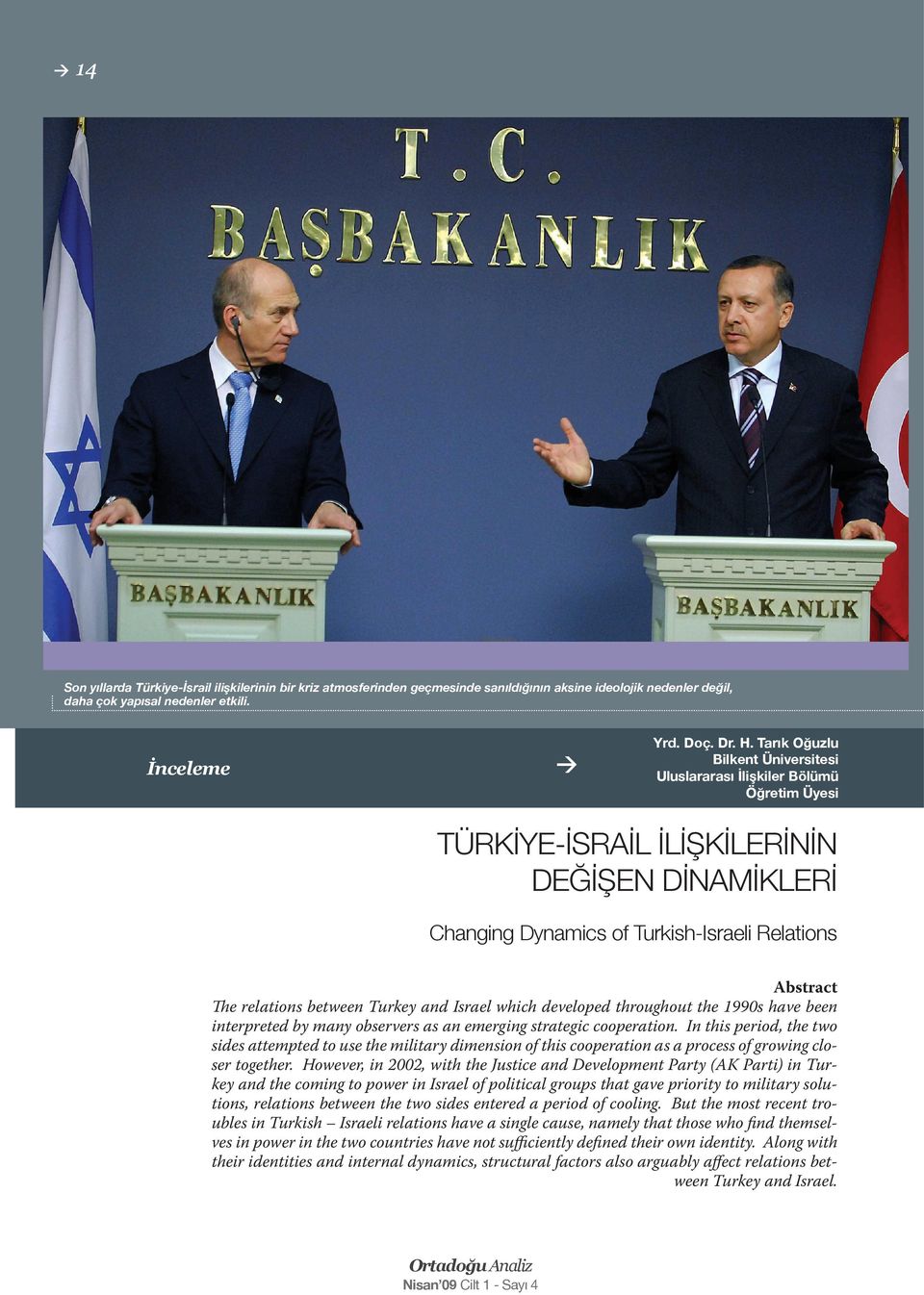 between Turkey and Israel which developed throughout the 1990s have been interpreted by many observers as an emerging strategic cooperation.