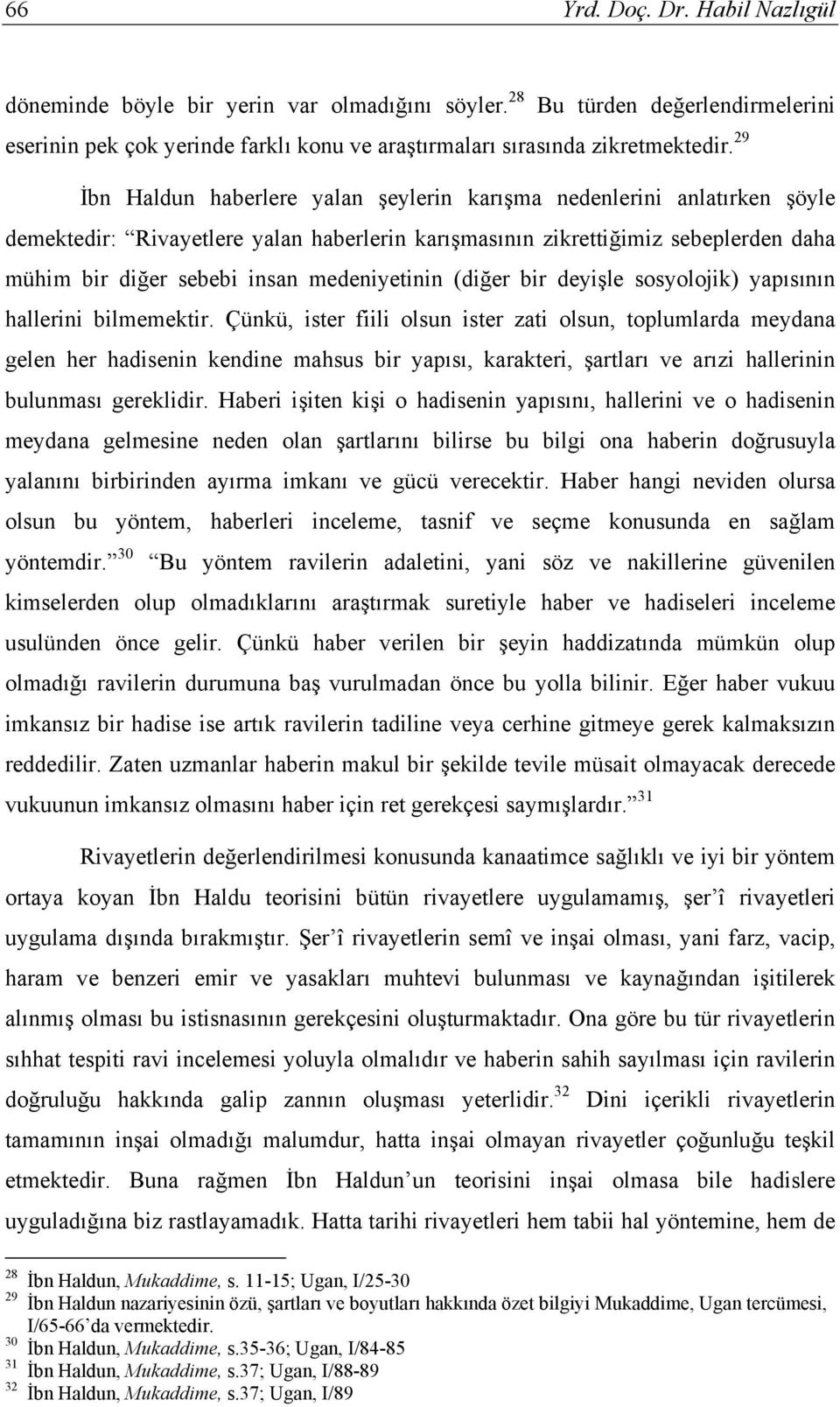 medeniyetinin (diğer bir deyişle sosyolojik) yapısının hallerini bilmemektir.