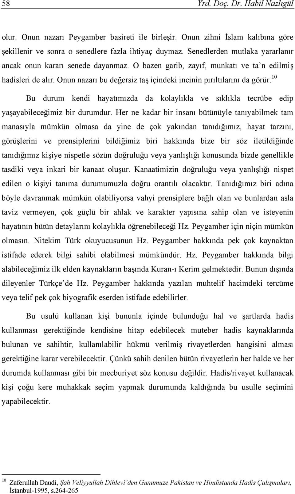 10 Bu durum kendi hayatımızda da kolaylıkla ve sıklıkla tecrübe edip yaşayabileceğimiz bir durumdur.