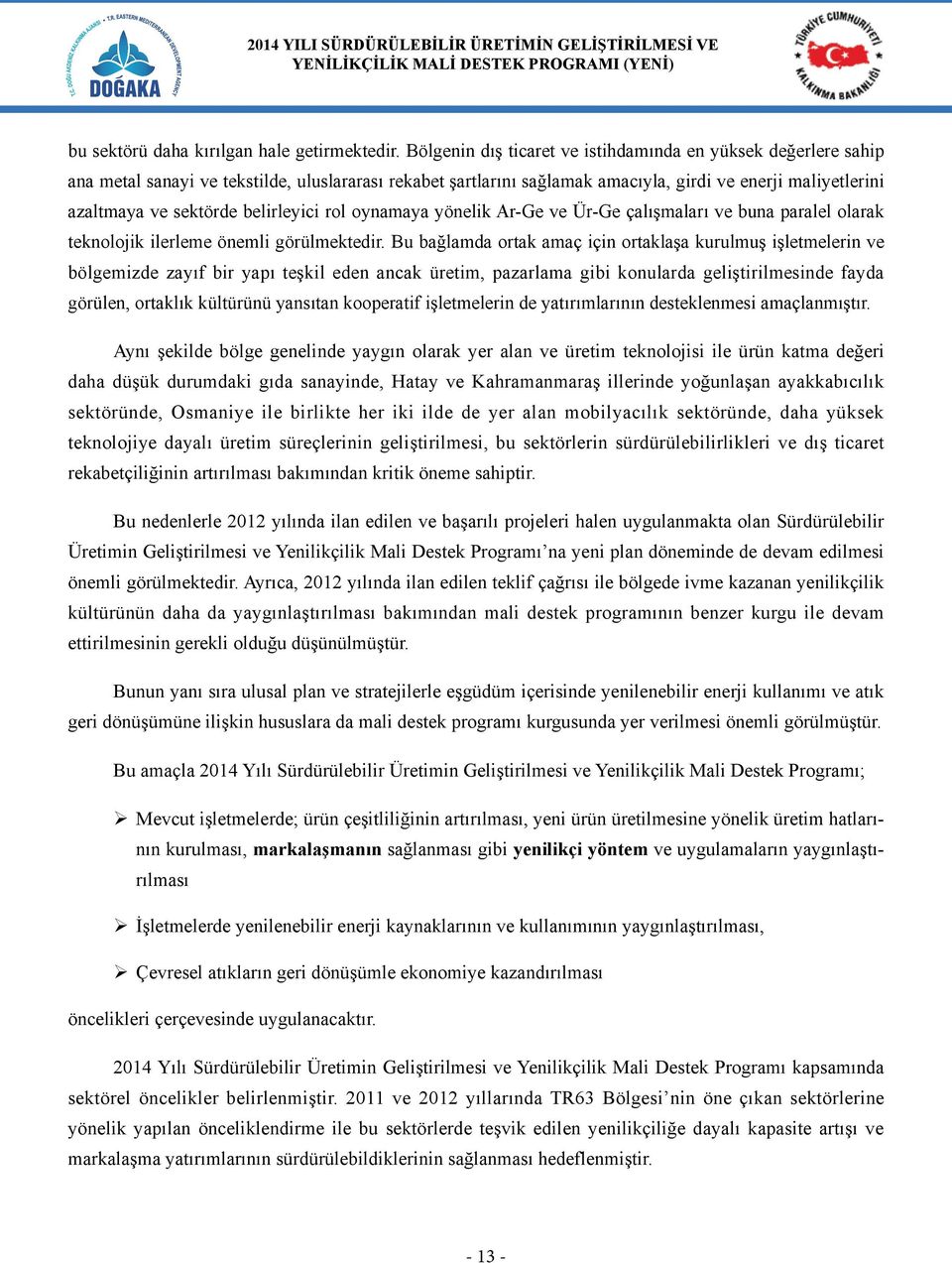 belirleyici rol oynamaya yönelik Ar-Ge ve Ür-Ge çalışmaları ve buna paralel olarak teknolojik ilerleme önemli görülmektedir.