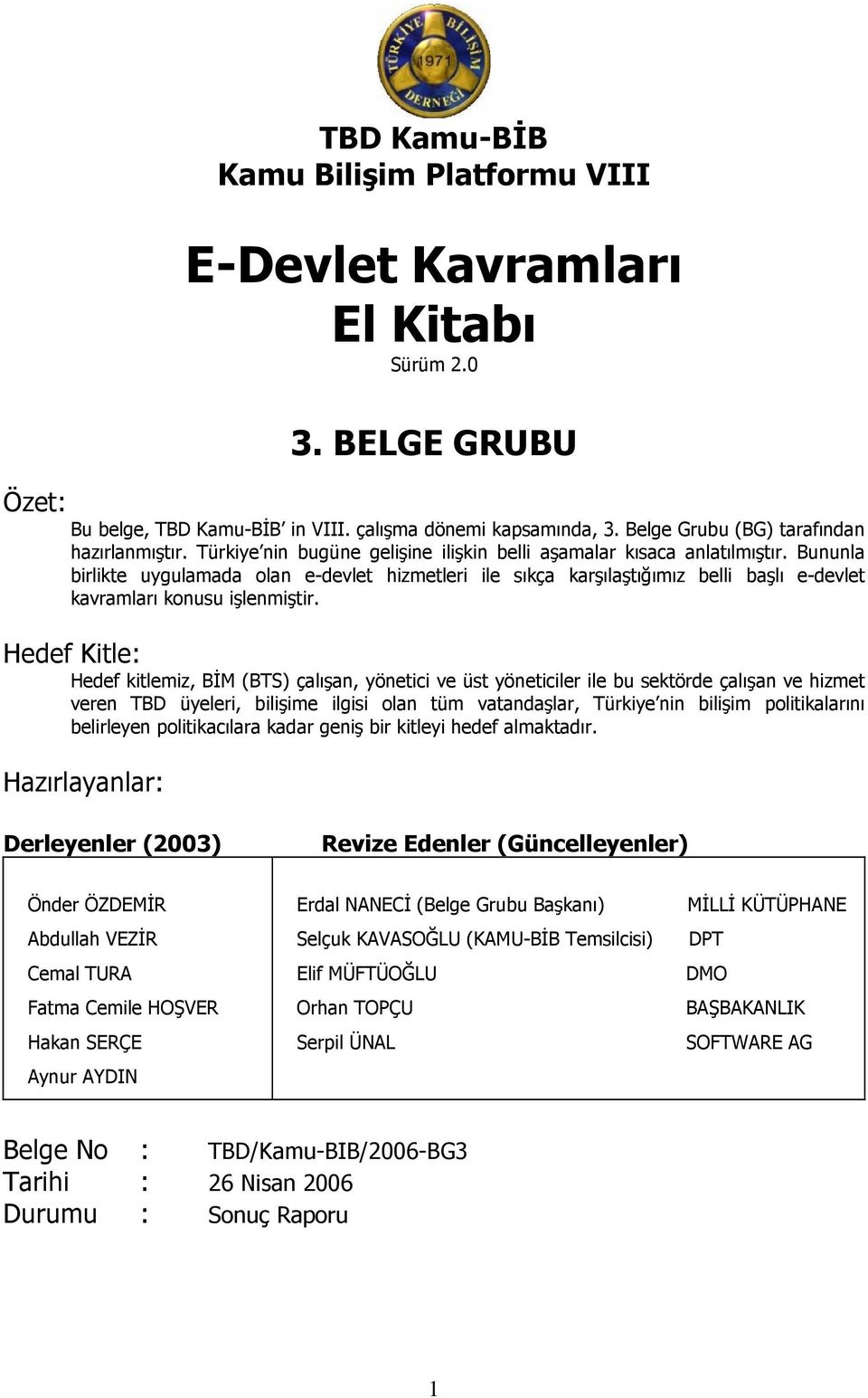 Bununla birlikte uygulamada olan e-devlet hizmetleri ile sıkça karşılaştığımız belli başlı e-devlet kavramları konusu işlenmiştir.