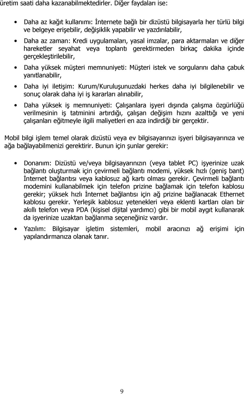 uygulamaları, yasal imzalar, para aktarmaları ve diğer hareketler seyahat veya toplantı gerektirmeden birkaç dakika içinde gerçekleştirilebilir, Daha yüksek müşteri memnuniyeti: Müşteri istek ve