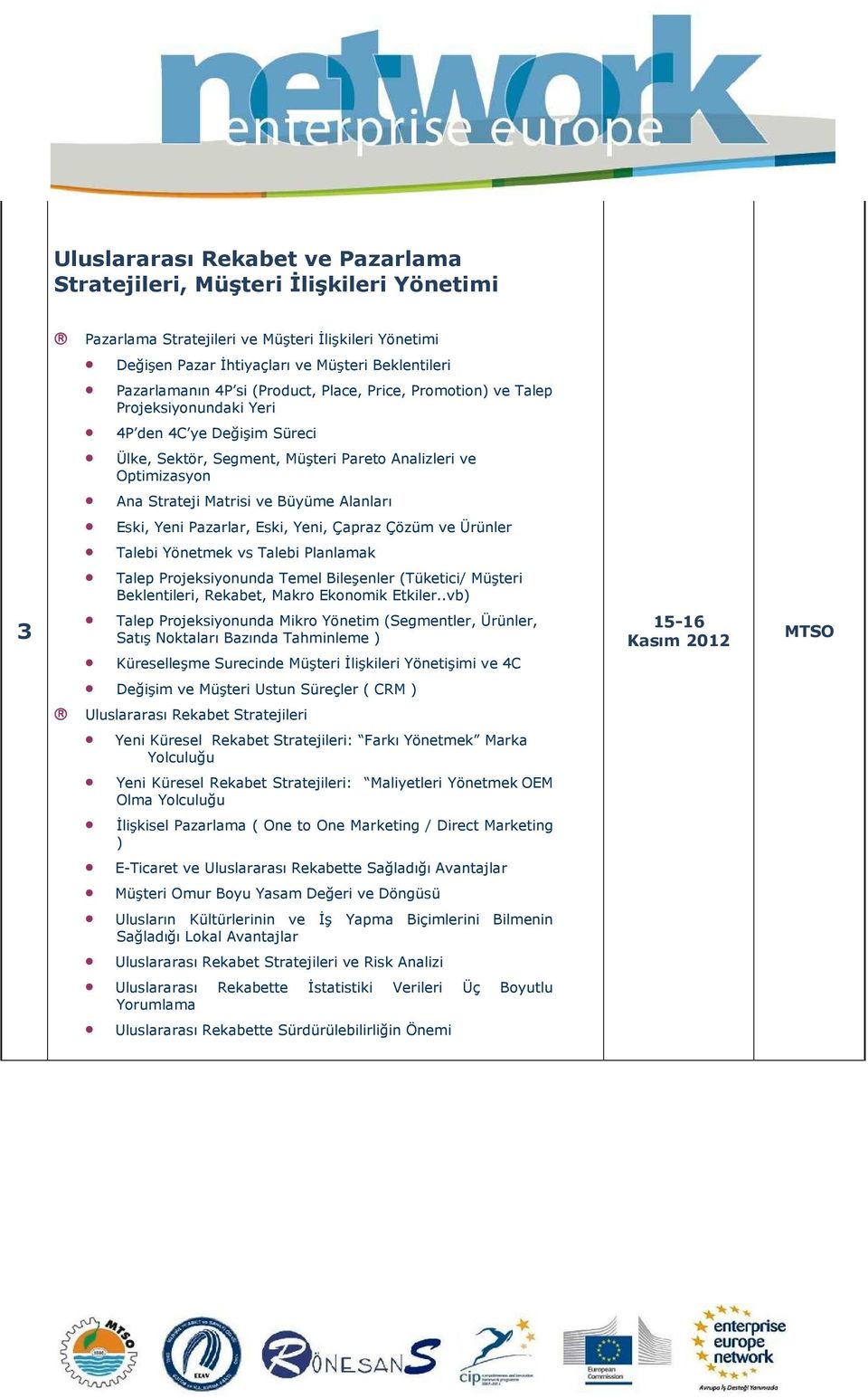 Eski, Yeni Pazarlar, Eski, Yeni, Çapraz Çözüm ve Ürünler Talebi Yönetmek vs Talebi Planlamak Talep Projeksiyonunda Temel Bileşenler (Tüketici/ Müşteri Beklentileri, Rekabet, Makro Ekonomik Etkiler.