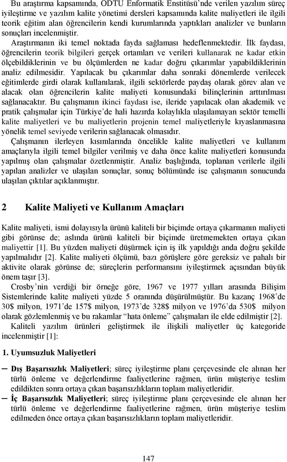 İlk faydası, öğrencilerin teorik bilgileri gerçek ortamları ve verileri kullanarak ne kadar etkin ölçebildiklerinin ve bu ölçümlerden ne kadar doğru çıkarımlar yapabildiklerinin analiz edilmesidir.