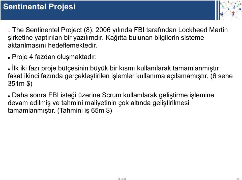 İlk iki fazı proje bütçesinin büyük bir kısmı kullanılarak tamamlanmıştır fakat ikinci fazında gerçekleştirilen işlemler kullanıma