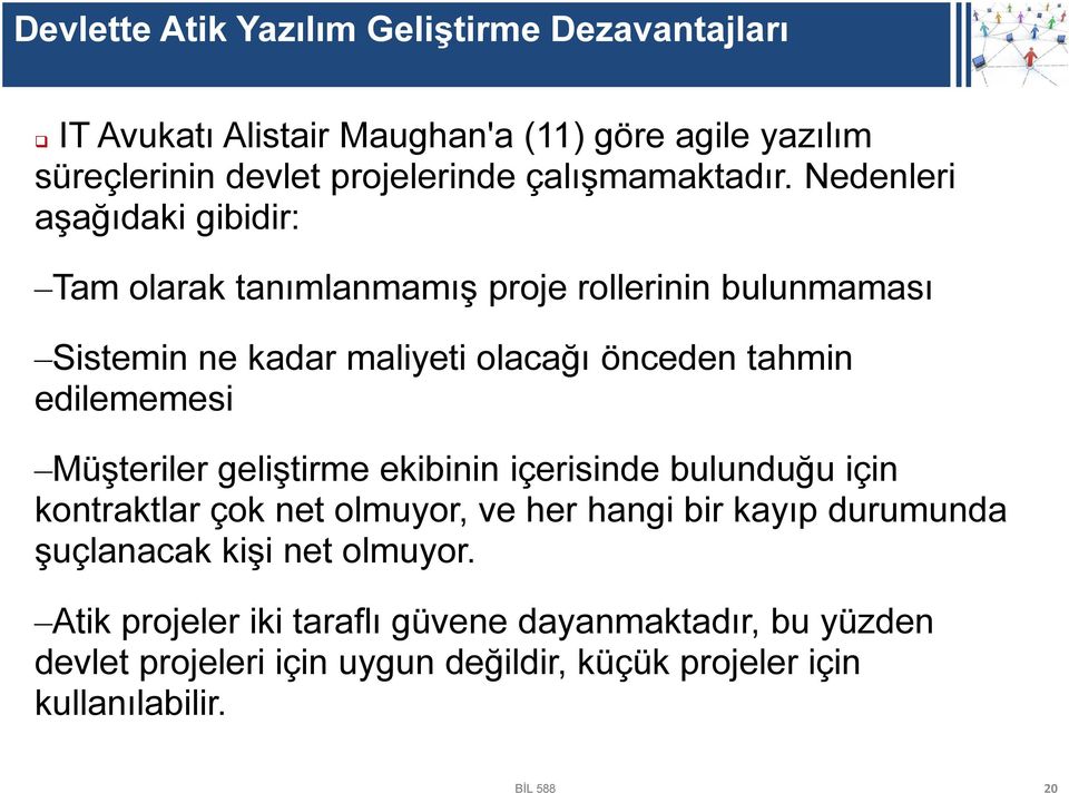 Nedenleri aşağıdaki gibidir: Tam olarak tanımlanmamış proje rollerinin bulunmaması Sistemin ne kadar maliyeti olacağı önceden tahmin edilememesi