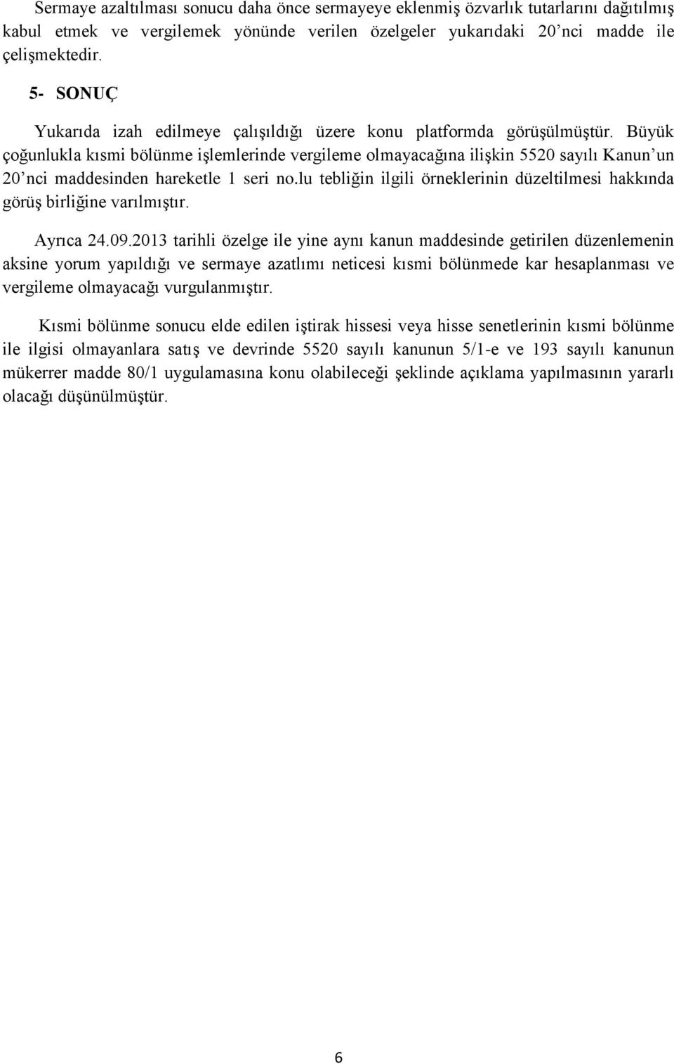 Büyük çoğunlukla kısmi bölünme işlemlerinde vergileme olmayacağına ilişkin 5520 sayılı Kanun un 20 nci maddesinden hareketle 1 seri no.