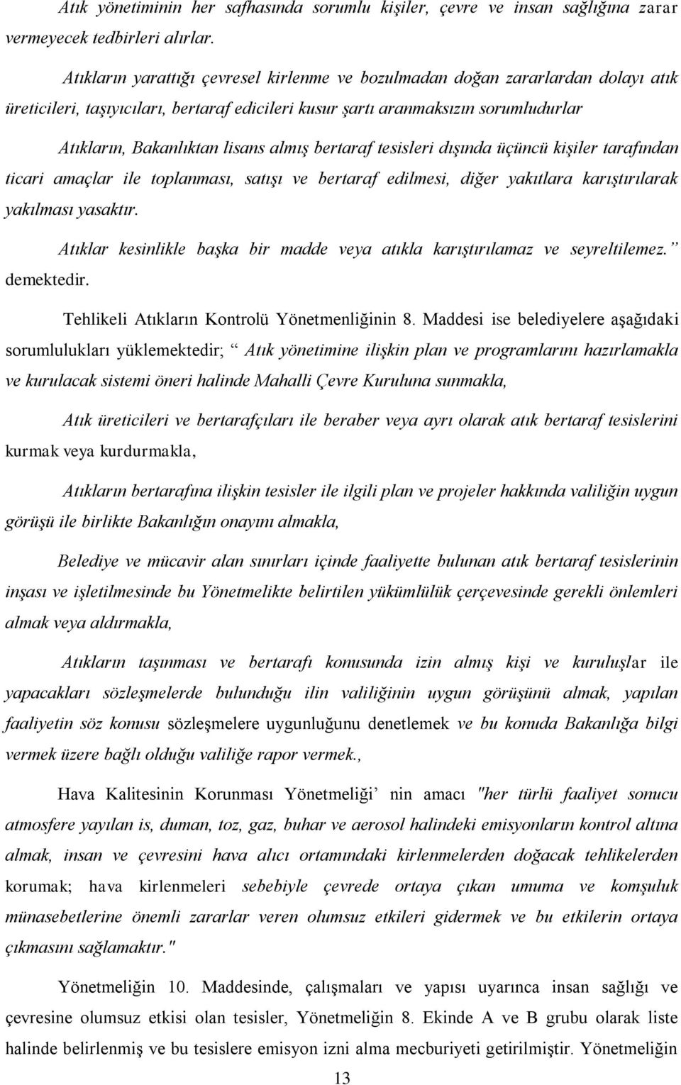 almış bertaraf tesisleri dışında üçüncü kişiler tarafından ticari amaçlar ile toplanması, satışı ve bertaraf edilmesi, diğer yakıtlara karıştırılarak yakılması yasaktır.