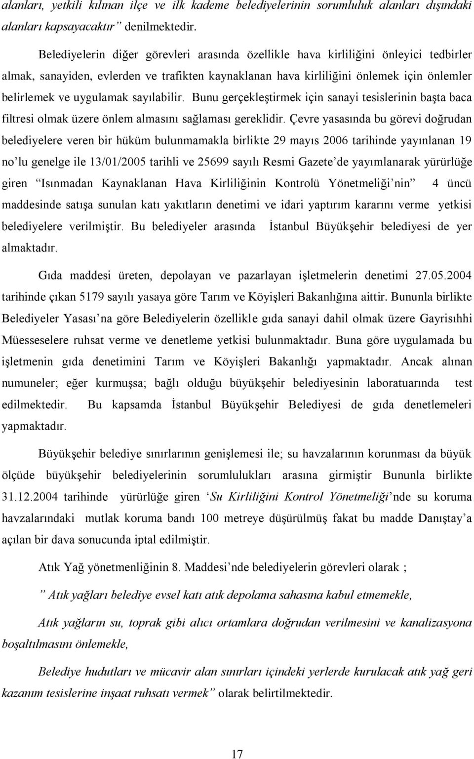 sayılabilir. Bunu gerçekleştirmek için sanayi tesislerinin başta baca filtresi olmak üzere önlem almasını sağlaması gereklidir.