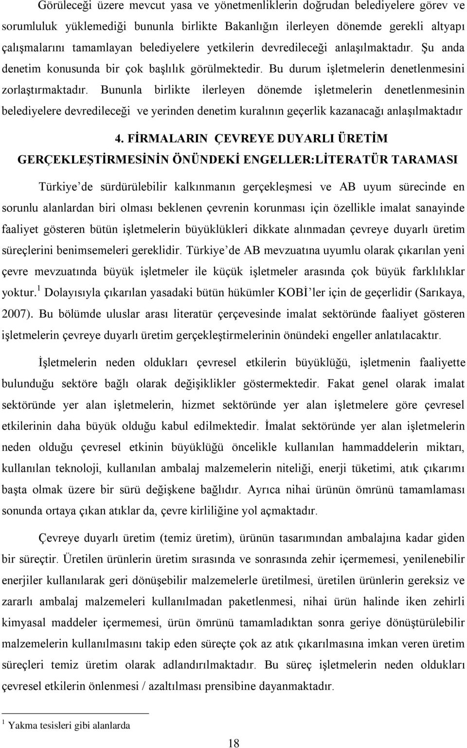 Bununla birlikte ilerleyen dönemde işletmelerin denetlenmesinin belediyelere devredileceği ve yerinden denetim kuralının geçerlik kazanacağı anlaşılmaktadır 4.