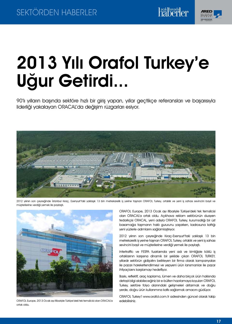 2012 yılının son çeyreğinde İstanbul Kıraç, Esenyurt taki yaklaşık 13 bin metrekarelik iş yerine taşınan ORAFOL Turkey, ortaklık ve yeni iş sahası sevincini bayii ve müşterilerine verdiği yemek ile