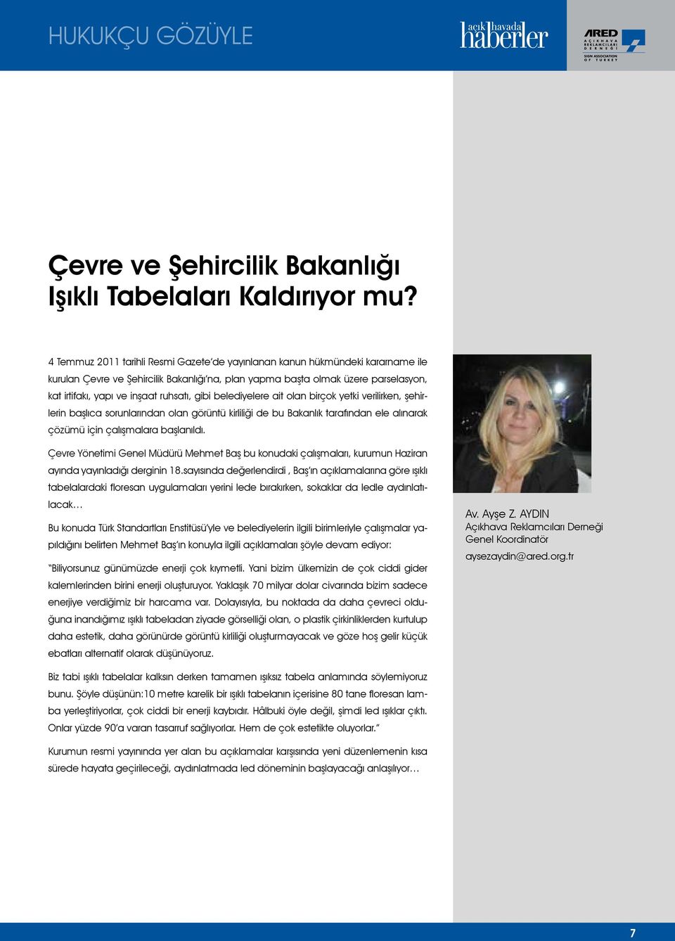 ruhsatı, gibi belediyelere ait olan birçok yetki verilirken, şehirlerin başlıca sorunlarından olan görüntü kirliliği de bu Bakanlık tarafından ele alınarak çözümü için çalışmalara başlanıldı.