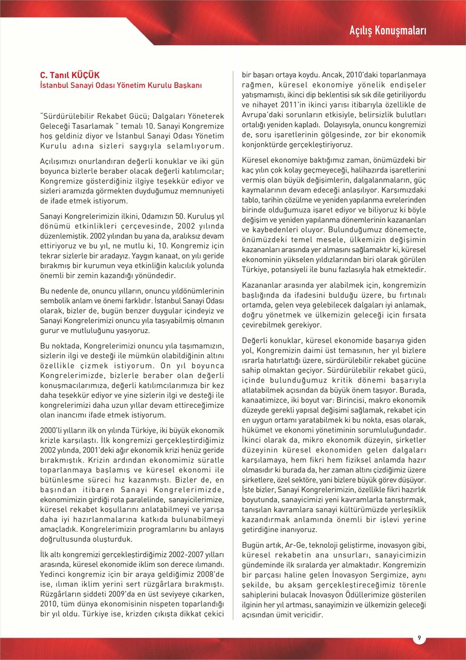 Aç l fl m z onurland ran de erli konuklar ve iki gün boyunca bizlerle beraber olacak de erli kat l mc lar; Kongremize gösterdi iniz ilgiye teflekkür ediyor ve sizleri aram zda görmekten duydu umuz