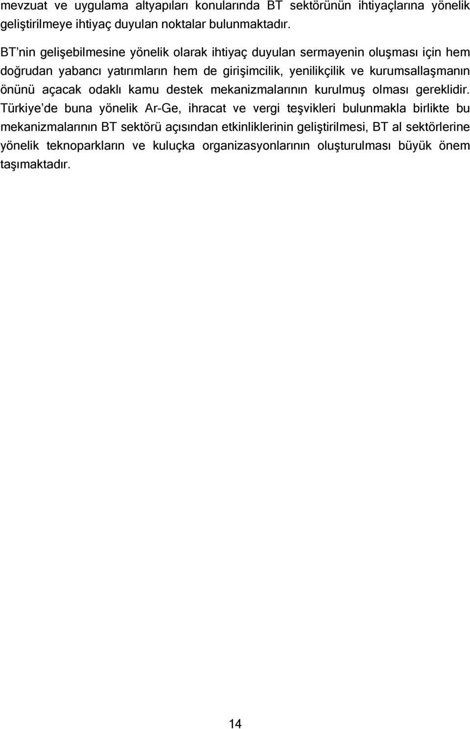 kurumsallaşmanın önünü açacak odaklı kamu destek mekanizmalarının kurulmuş olması gereklidir.