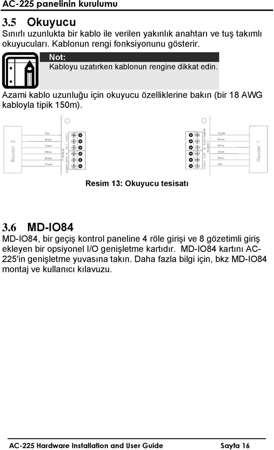 Azami kablo uzunluğu için okuyucu özelliklerine bakın (bir 18 AWG kabloyla tipik 150m). Resim 13: Okuyucu tesisatı 3.