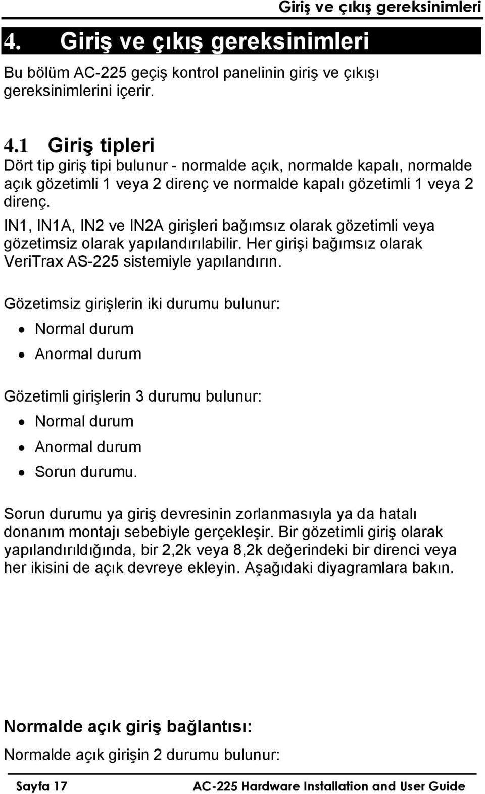 IN1, IN1A, IN2 ve IN2A girişleri bağımsız olarak gözetimli veya gözetimsiz olarak yapılandırılabilir. Her girişi bağımsız olarak VeriTrax AS-225 sistemiyle yapılandırın.