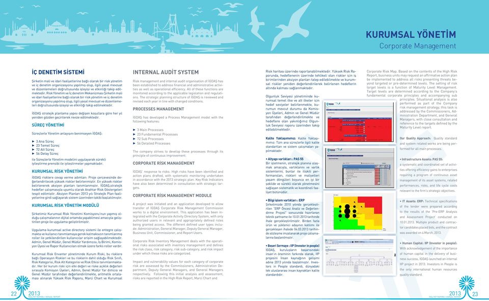 Risk Yönetim ve İç denetim Mekanizması Şirketin mali ve idari faaliyetlerine bağlı olarak bir risk yönetim ve iç denetim organizasyonu yapılmış olup, ilgili yasal mevzuat ve  İGDAŞ stratejik planlama