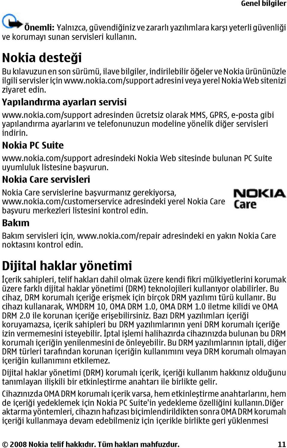 Yapılandırma ayarları servisi www.nokia.com/support adresinden ücretsiz olarak MMS, GPRS, e-posta gibi yapılandırma ayarlarını ve telefonunuzun modeline yönelik diğer servisleri indirin.