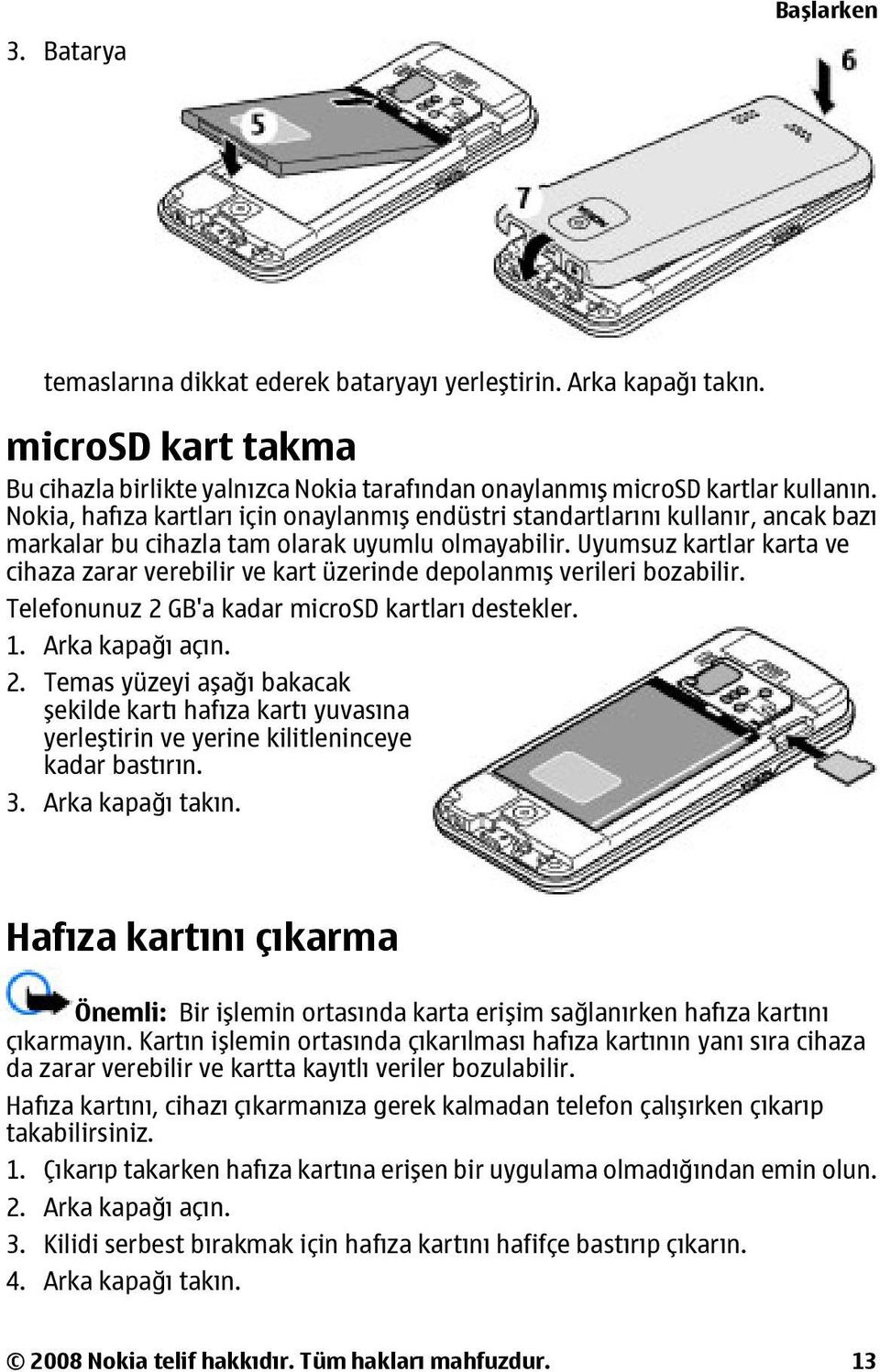 Uyumsuz kartlar karta ve cihaza zarar verebilir ve kart üzerinde depolanmış verileri bozabilir. Telefonunuz 2 