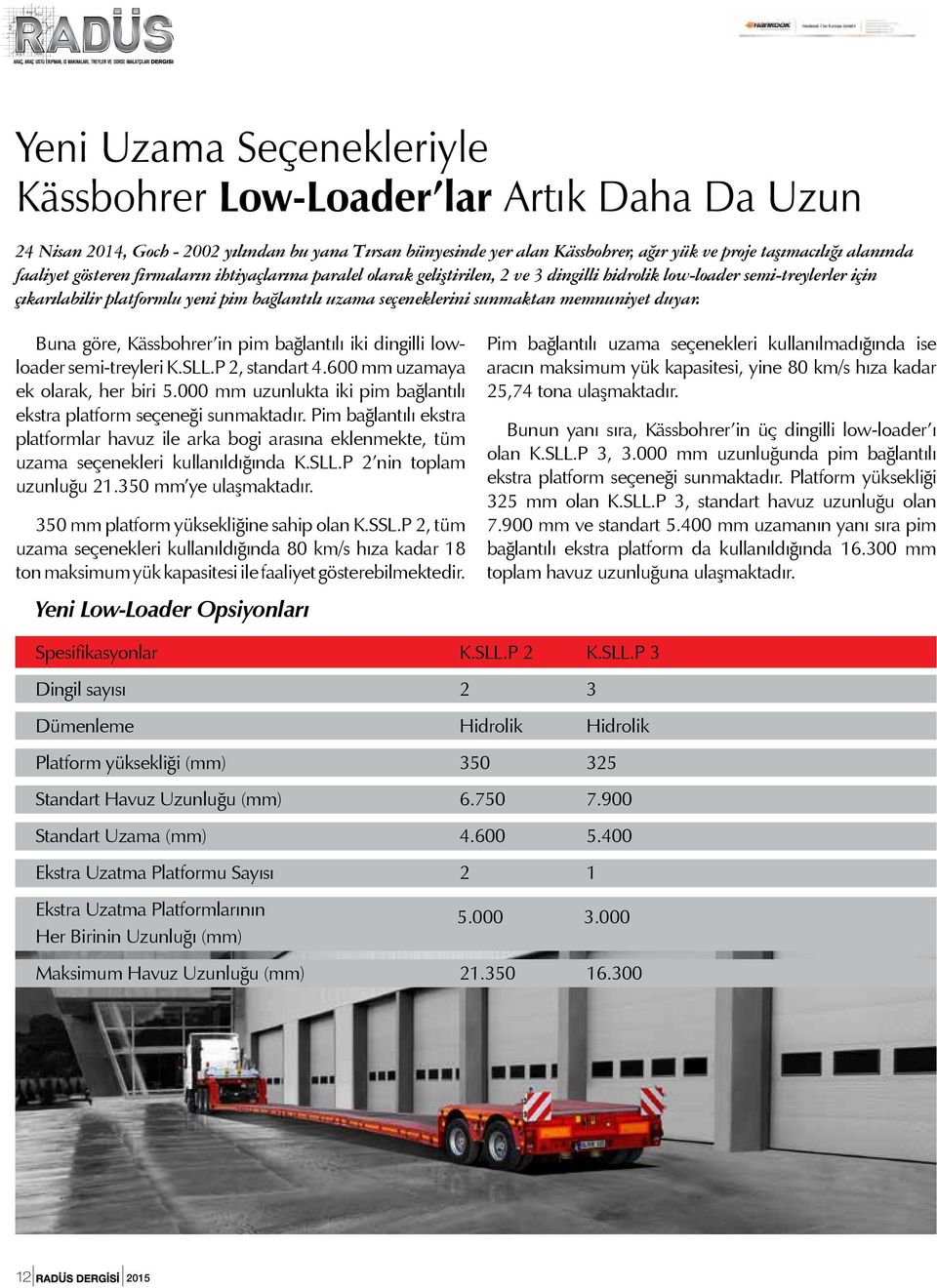 sunmaktan memnuniyet duyar. Buna göre, Kässbohrer in pim bağlantılı iki dingilli lowloader semi-treyleri K.SLL.P 2, standart 4.600 mm uzamaya ek olarak, her biri 5.