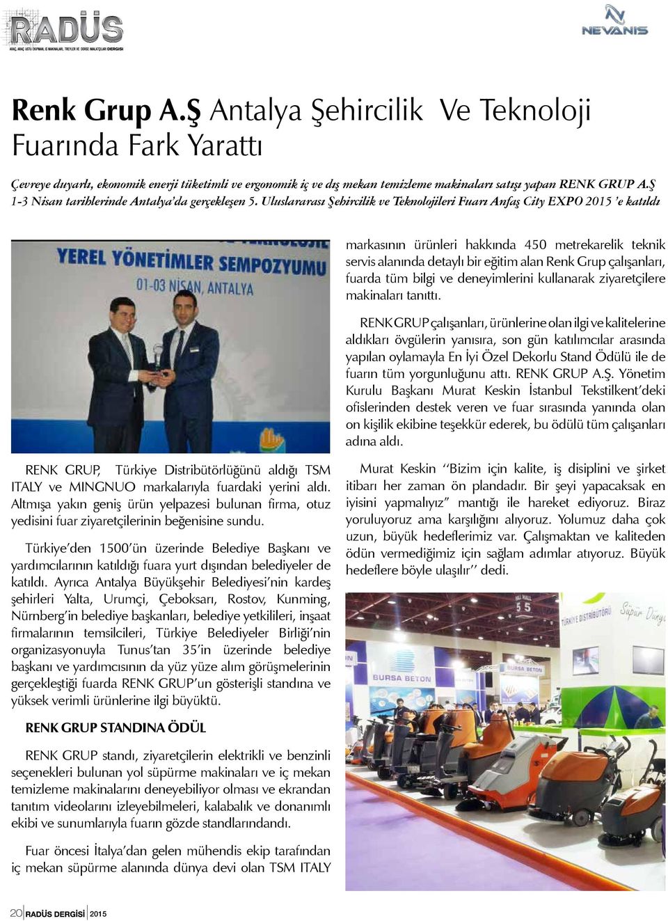 Uluslararası Şehircilik ve Teknolojileri Fuarı Anfaş City EXPO 2015 e katıldı markasının ürünleri hakkında 450 metrekarelik teknik servis alanında detaylı bir eğitim alan Renk Grup çalışanları,