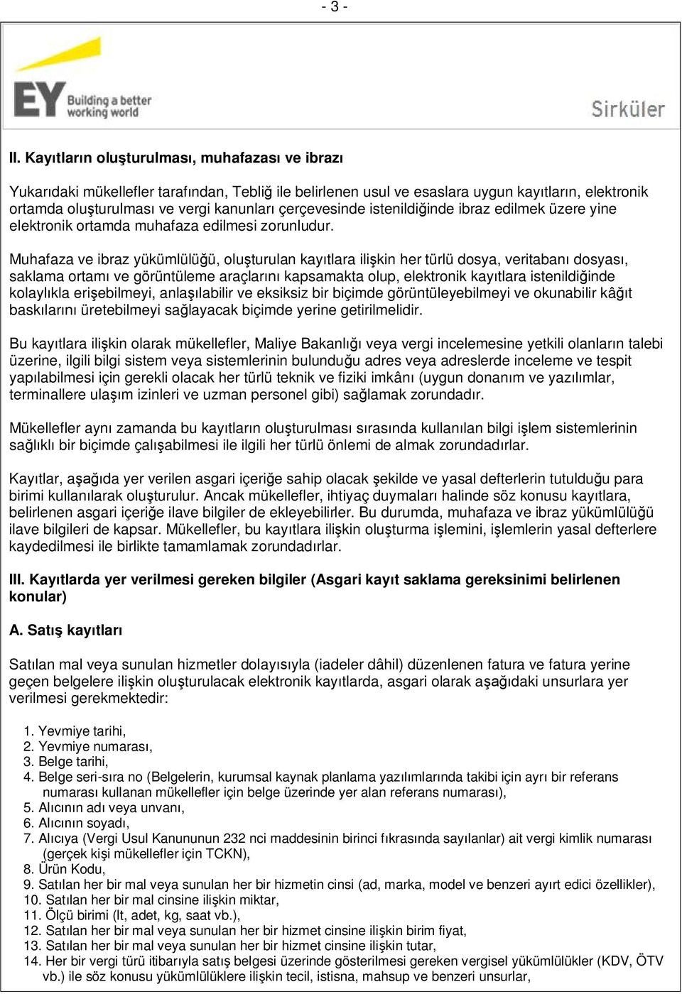 çerçevesinde istenildiğinde ibraz edilmek üzere yine elektronik ortamda muhafaza edilmesi zorunludur.