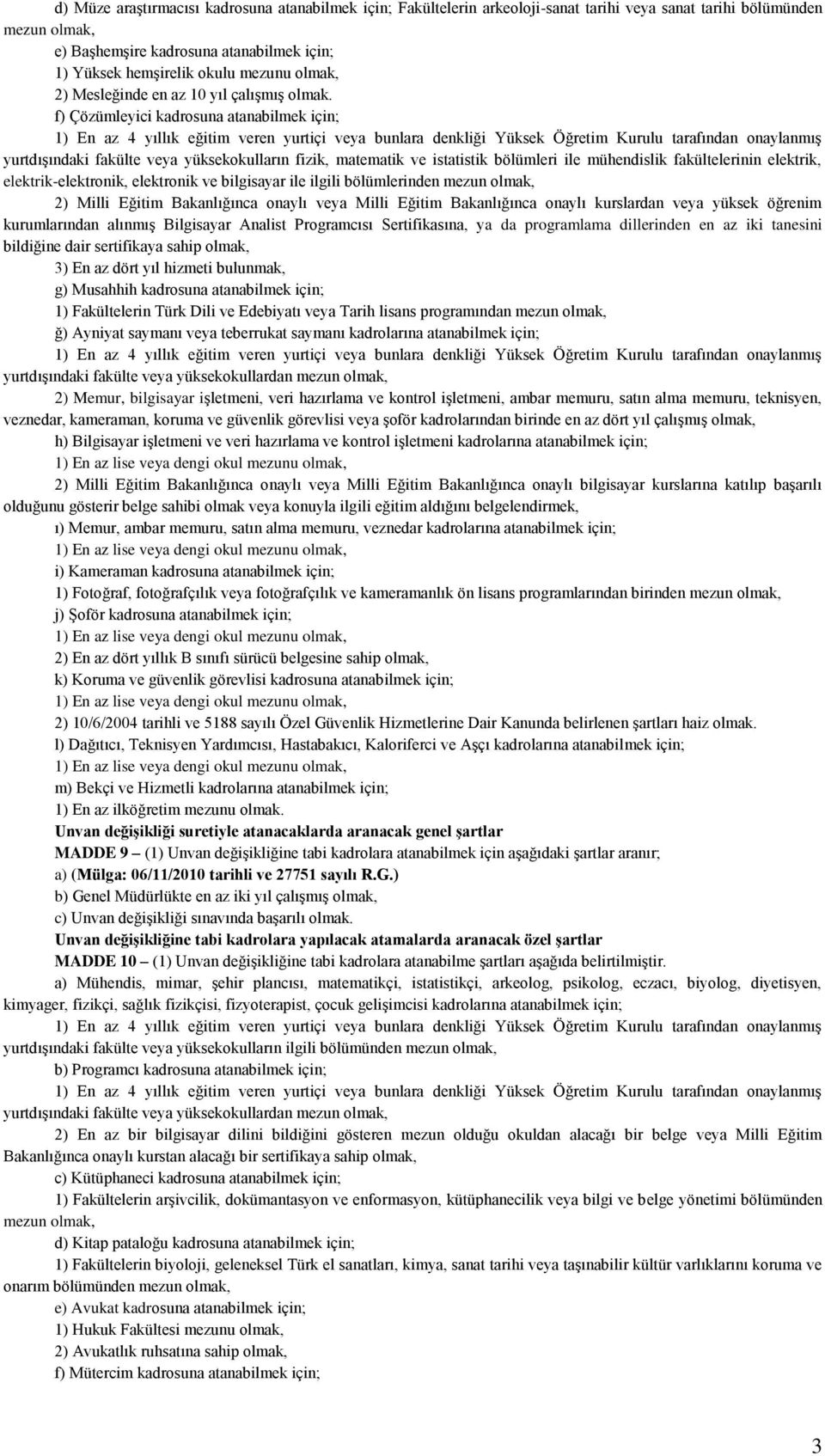 f) Çözümleyici kadrosuna atanabilmek için; yurtdışındaki fakülte veya yüksekokulların fizik, matematik ve istatistik bölümleri ile mühendislik fakültelerinin elektrik, elektrik-elektronik, elektronik