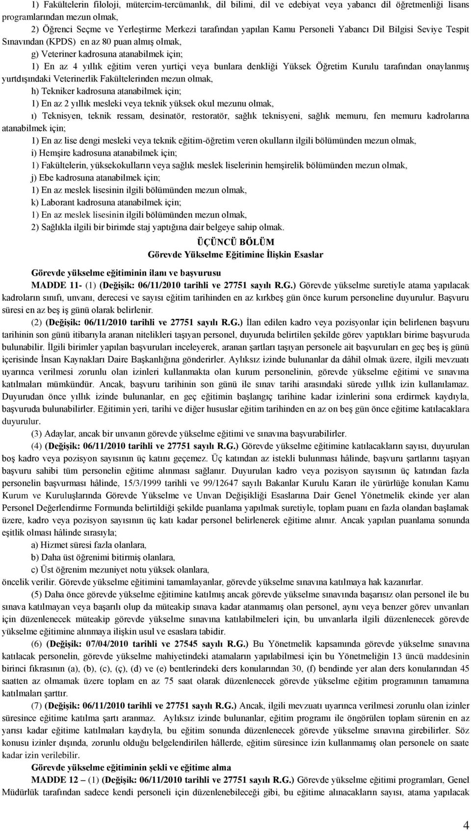 h) Tekniker kadrosuna atanabilmek için; 1) En az 2 yıllık mesleki veya teknik yüksek okul mezunu olmak, ı) Teknisyen, teknik ressam, desinatör, restoratör, sağlık teknisyeni, sağlık memuru, fen