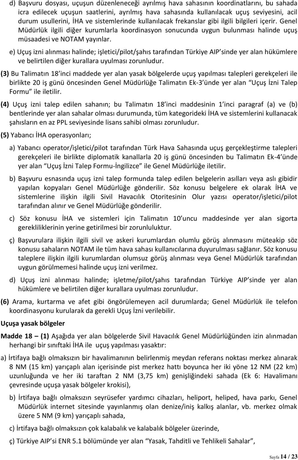 Genel Müdürlük ilgili diğer kurumlarla koordinasyon sonucunda uygun bulunması halinde uçuş müsaadesi ve NOTAM yayınlar.