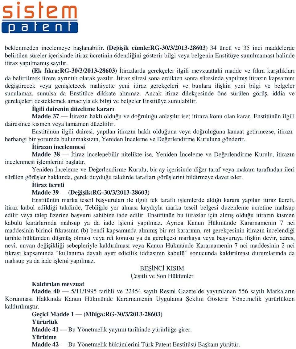 sayılır. (Ek fıkra:rg-30/3/2013-28603) İtirazlarda gerekçeler ilgili mevzuattaki madde ve fıkra karşılıkları da belirtilmek üzere ayrıntılı olarak yazılır.