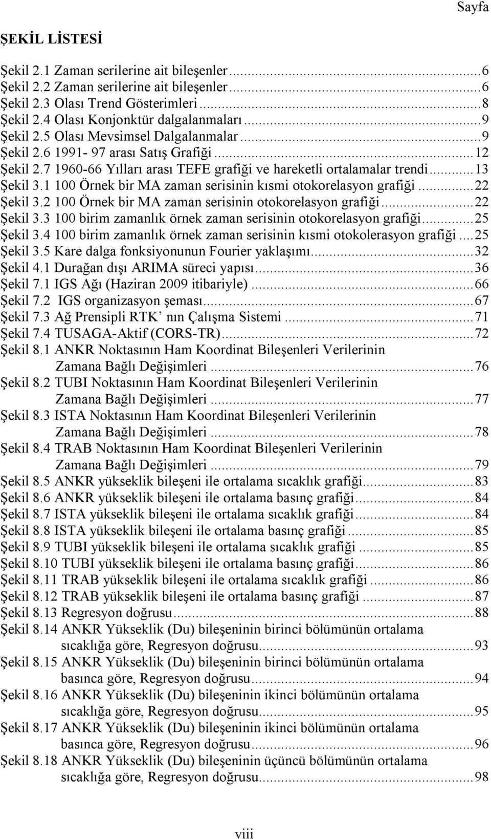 1 100 Örnek bir MA zaman serisinin kısmi otokorelasyon grafiği... Şekil 3. 100 Örnek bir MA zaman serisinin otokorelasyon grafiği... Şekil 3.3 100 birim zamanlık örnek zaman serisinin otokorelasyon grafiği.