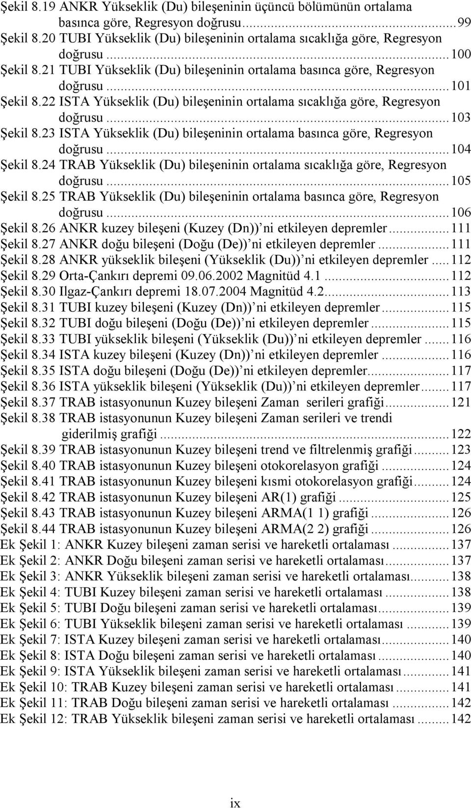 3 ISTA Yükseklik (Du) bileşeninin ortalama basınca göre, Regresyon doğrusu...104 Şekil 8.4 TRAB Yükseklik (Du) bileşeninin ortalama sıcaklığa göre, Regresyon doğrusu...105 Şekil 8.