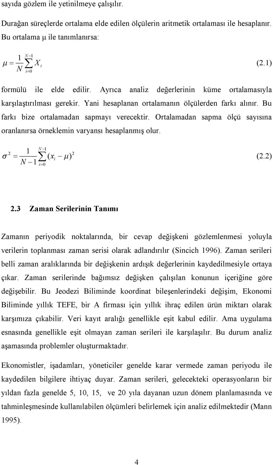 Ortalamadan sapma ölçü sayısına oranlanırsa örneklemin varyansı hesaplanmış olur. 1 ( x i ) (.) N 1 N 1 i0.