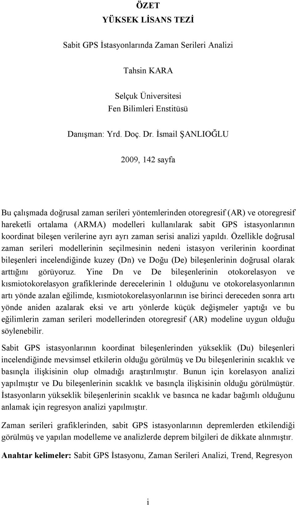 bileşen verilerine ayrı ayrı zaman serisi analizi yapıldı.