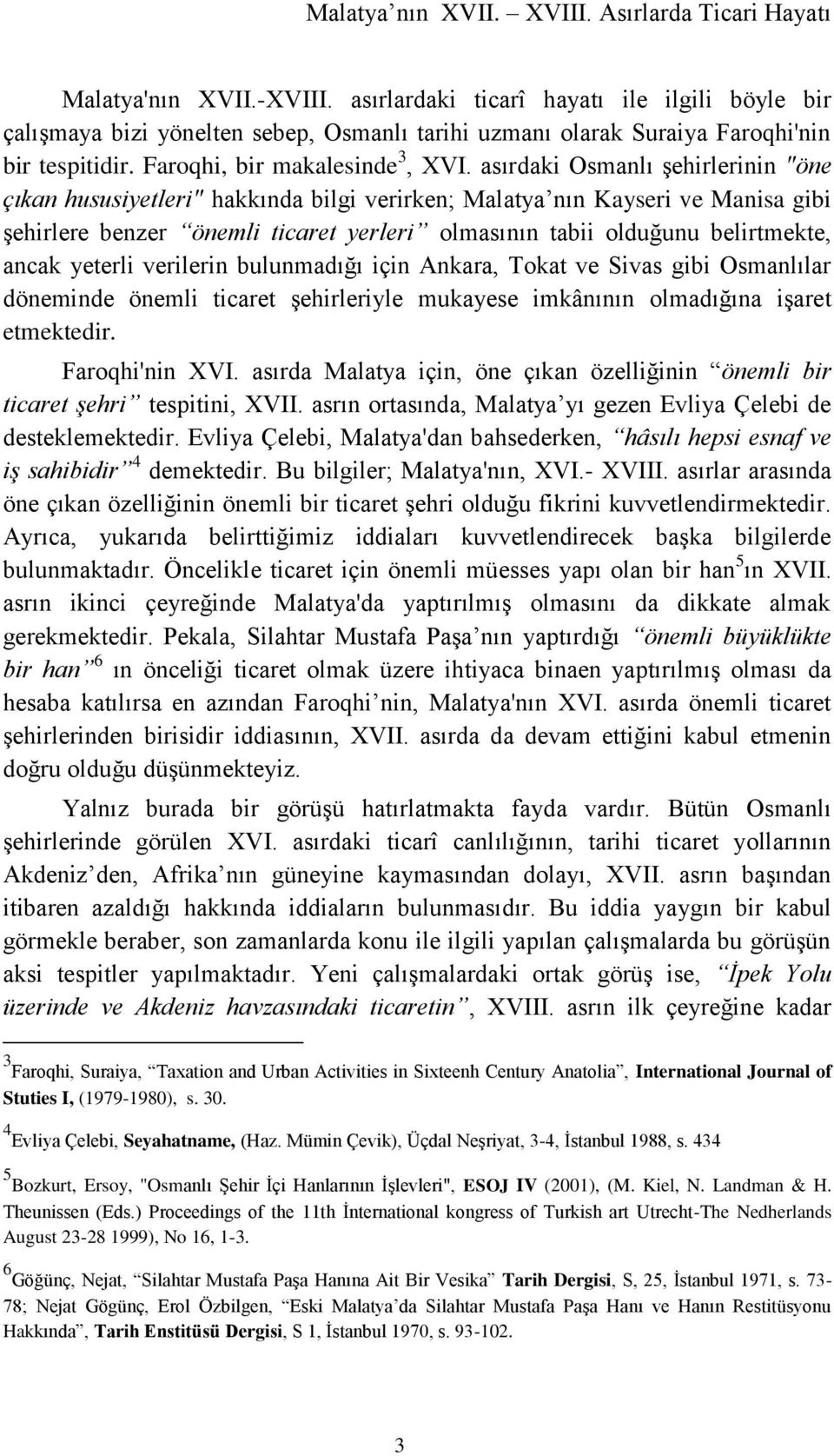 asırdaki Osmanlı şehirlerinin "öne çıkan hususiyetleri" hakkında bilgi verirken; Malatya nın Kayseri ve Manisa gibi şehirlere benzer önemli ticaret yerleri olmasının tabii olduğunu belirtmekte, ancak