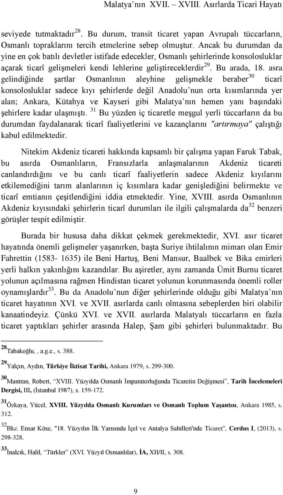 asra gelindiğinde şartlar Osmanlının aleyhine gelişmekle beraber 30 ticarî konsolosluklar sadece kıyı şehirlerde değil Anadolu nun orta kısımlarında yer alan; Ankara, Kütahya ve Kayseri gibi Malatya